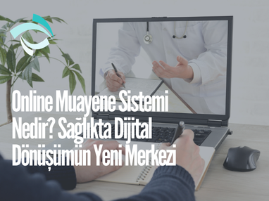 Online Muayene Sistemi Nedir? Sağlıkta Dijital Dönüşümün Yeni Merkezi