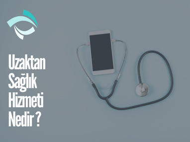 Uzaktan Sağlık Hizmeti Nedir?